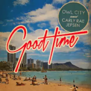 Owl City - Good Time ft. Carly Rae Jepsen